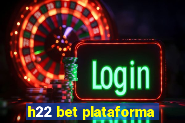 h22 bet plataforma